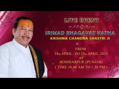 Shrimad Bhagwat Katha By Shri Krishna Chandra Shastri Ji  in April 2015 at Hoshiarpur,Punjab